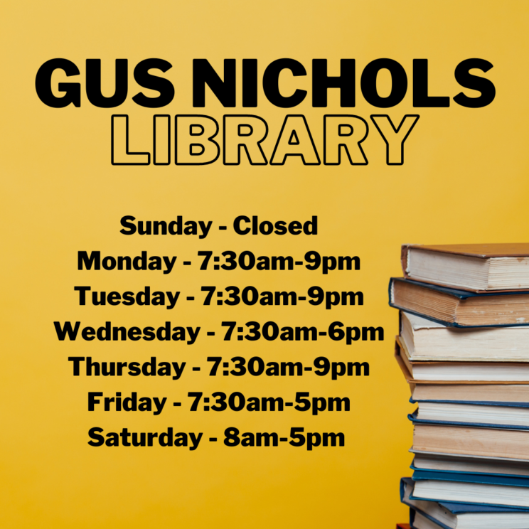 Gus Nichols Library Regular Semester Hours Sunday Closed, Monday 7:30 AM to 9 PM, Tuesday 7:30 AM to 9 PM, Wednesday 7:30 AM to 6 PM, Thursday 7:30 AM to 9 PM, Friday 7:30 AM to 5 PM, Saturday 8 AM to 5 PM.
