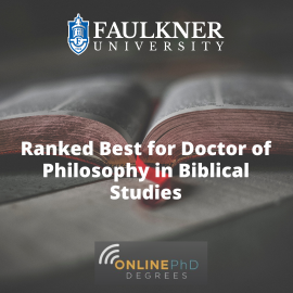 Badge. Faulkner University’s very own Doctor of Philosophy in Biblical Studies found itself highly praised on Online-PhD-Degrees.com’s ranking of the 8 best online Doctorate in Theology programs.