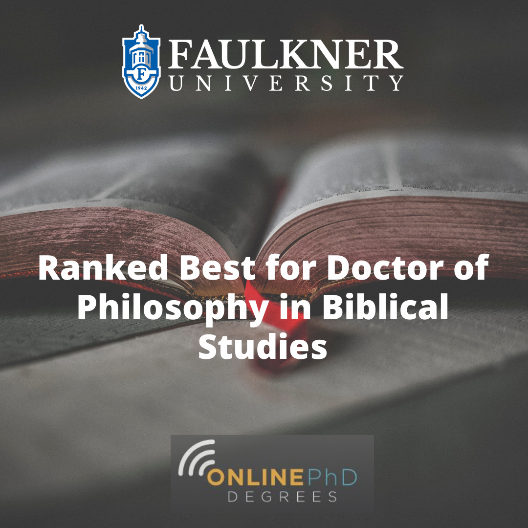 Badge. Faulkner University’s very own Doctor of Philosophy in Biblical Studies found itself highly praised on Online-PhD-Degrees.com’s ranking of the 8 best online Doctorate in Theology programs. 