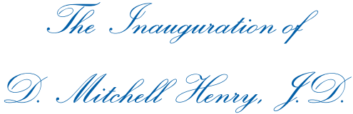 Words - The Inauguration of D. Mitchell Henry, J.D.